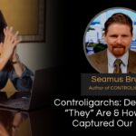 Mel K & Seamus Bruner | Controligarchs: Defining Who “They” Are & How “They” Captured Our Nation